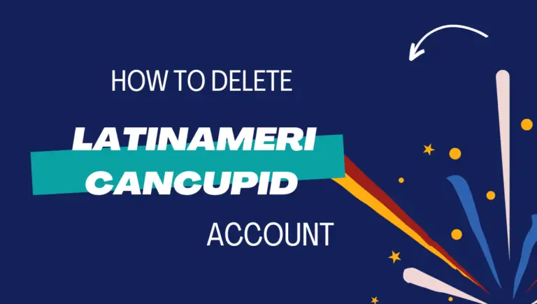 How to Delete Your LatinAmericanCupid Account in 2024