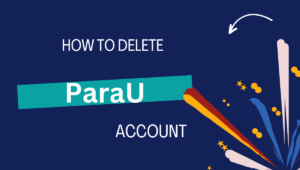 How to delete ParaU account? Complete Guide